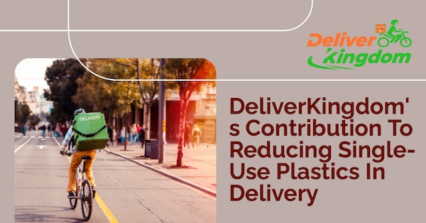 Contribution de DeliverKingdom à la réduction des plastiques à usage unique dans les livraisons