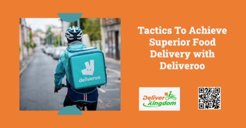 Tactiques pour obtenir une livraison de nourriture de qualité supérieure avec Deliveroo : une histoire de succès avec DeliverKingdom