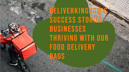 Témoignages de réussite de DeliverKingdom : des entreprises prospèrent grâce à nos sacs de livraison de nourriture